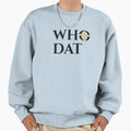 Who Dat Sweatshirt - Novelty Apparel Men Women - T-Shirt, Sweatshirt, Hoodie