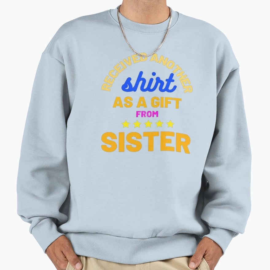 Receives Another As Gift From Sister T-Shirt - Trendy Graphic Men Women - T-Shirt, Sweatshirt, Hoodie