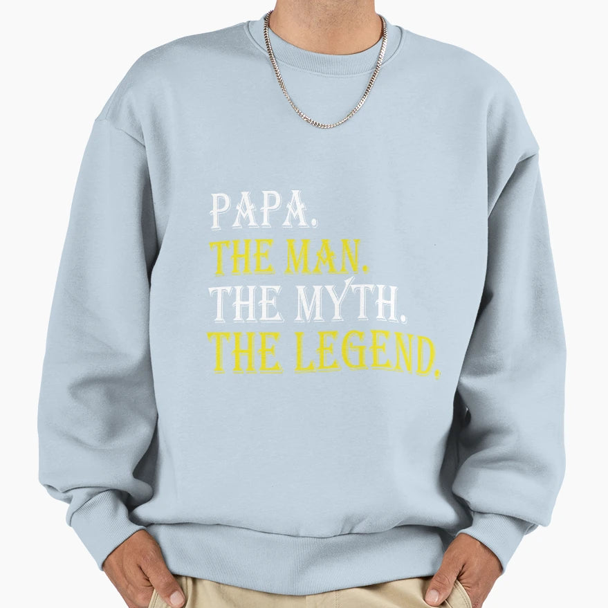 Dad And Fathers Day Papa Myth Legend Sweatshirt - Streetwear Style Unisex - T-Shirt, Sweatshirt, Hoodie