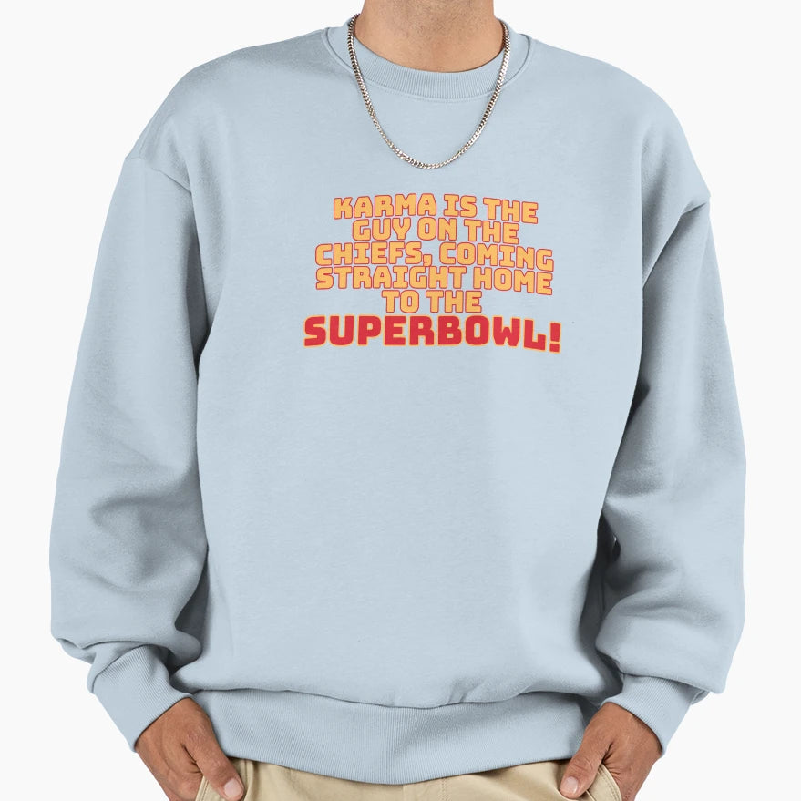 Karma Is Guy Chiefs Superbowl Sweatshirt - Streetwear Style Men Women - T-Shirt, Sweatshirt, Hoodie