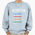 My Day Watch Football All Day Sweatshirt - Fun Novelty Design Unisex - T-Shirt, Sweatshirt, Hoodie
