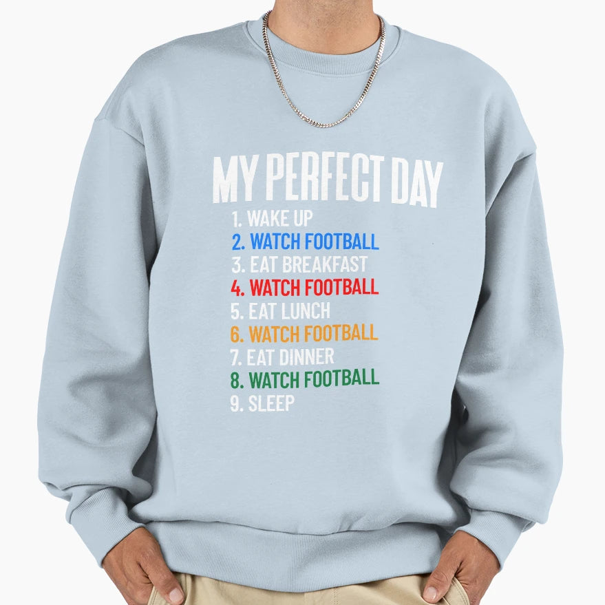 My Day Watch Football All Day Sweatshirt - Fun Novelty Design Unisex - T-Shirt, Sweatshirt, Hoodie