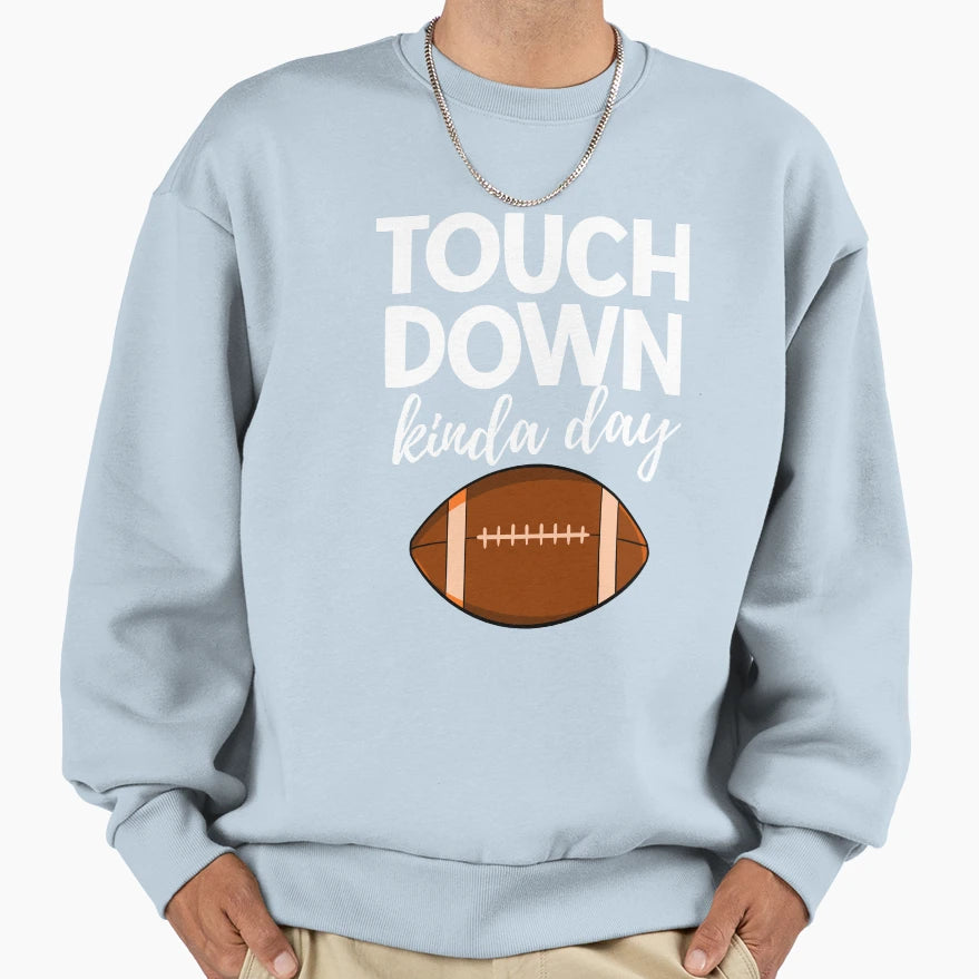 Touch Down Kinda Day Sweatshirt - Custom Art Print for Adults - T-Shirt, Sweatshirt, Hoodie