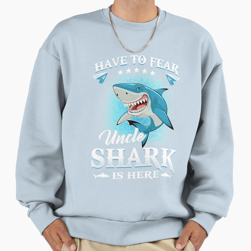 Have To Fear Uncle Shark Is Here Sweatshirt - Custom Art Print for Adults - T-Shirt, Sweatshirt, Hoodie