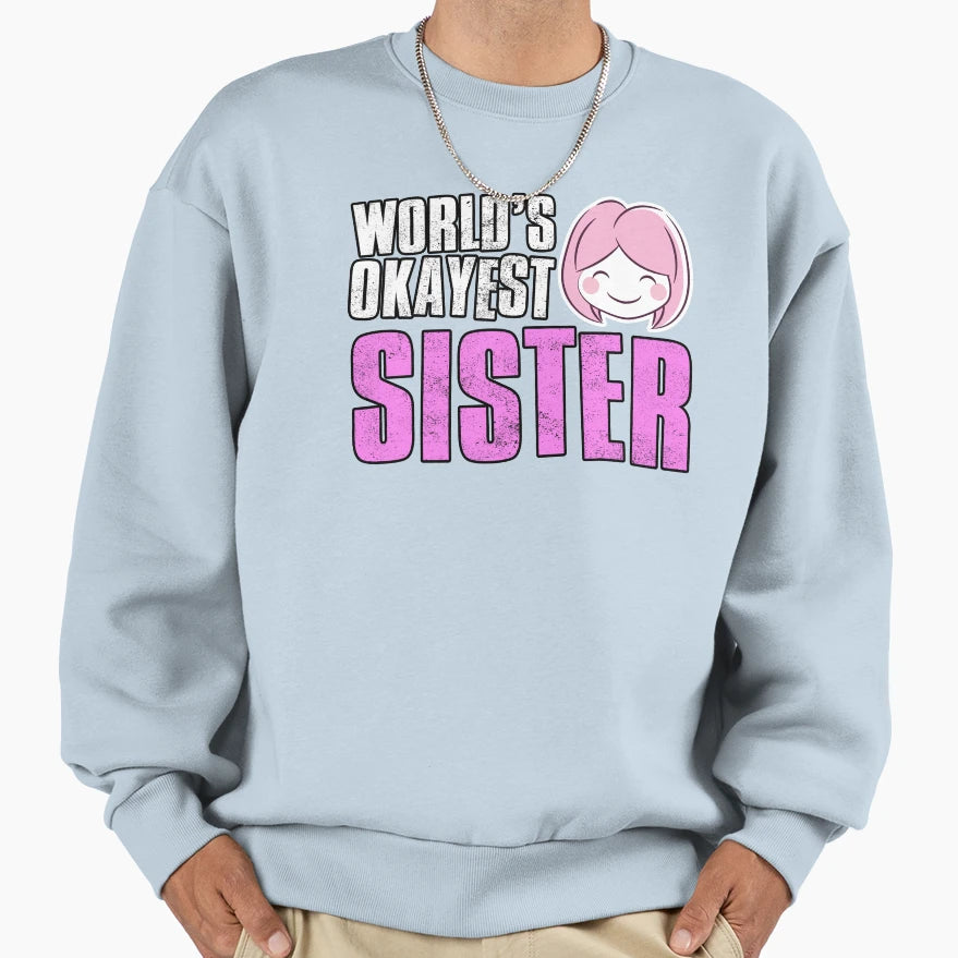Worlds Okayest Sister Sweatshirt - Aesthetic Graphic Unisex - T-Shirt, Sweatshirt, Hoodie