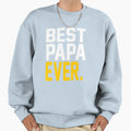 Best Papa Ever Best Fathers Day Gift Sweatshirt - Graphic Print Men Women - T-Shirt, Sweatshirt, Hoodie