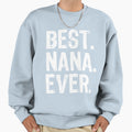 Best Nana Ever Grandma Mothers Sweatshirt - Streetwear Style for Adults - T-Shirt, Sweatshirt, Hoodie