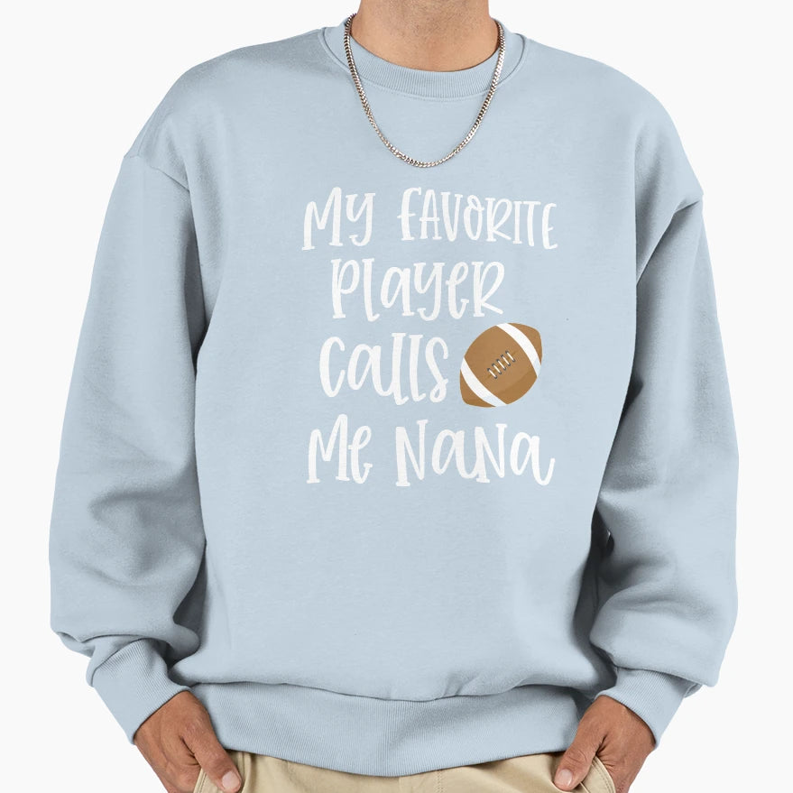 My Favorite Player Calls Me Nana Sweatshirt - Unique Graphic Men Women - T-Shirt, Sweatshirt, Hoodie