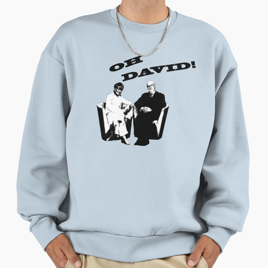 Oh David Sweatshirt - Custom Art Print for Adults - T-Shirt, Sweatshirt, Hoodie