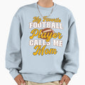 My Favorite Football Player Calls Me Sweatshirt - Unique Graphic Men Women - T-Shirt, Sweatshirt, Hoodie