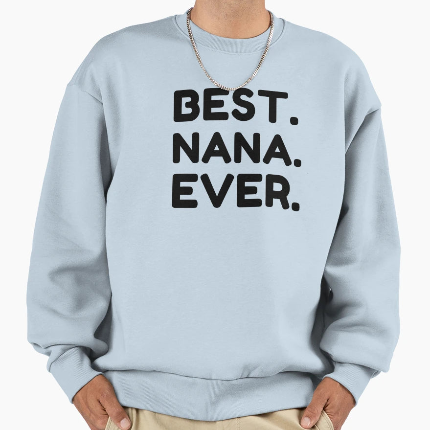 Best Nana Ever Sweatshirt - Trendy Graphic Men Women - T-Shirt, Sweatshirt, Hoodie