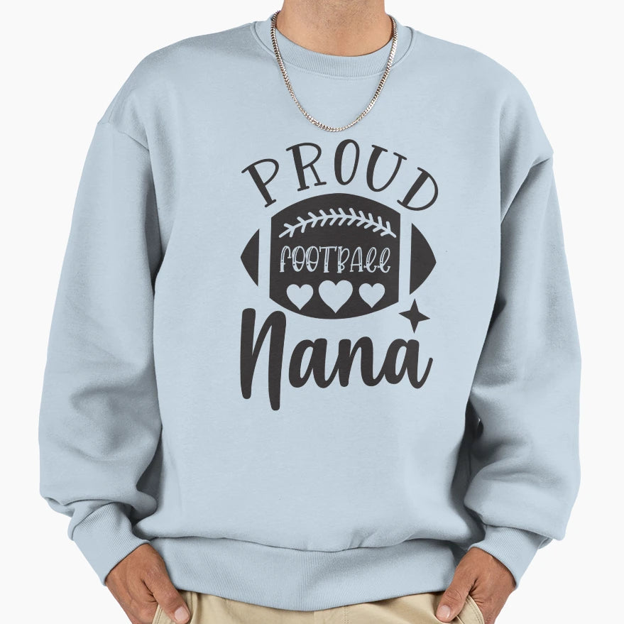 Proud Football Nana Game Day Sweatshirt - Trendy Graphic Men Women - T-Shirt, Sweatshirt, Hoodie