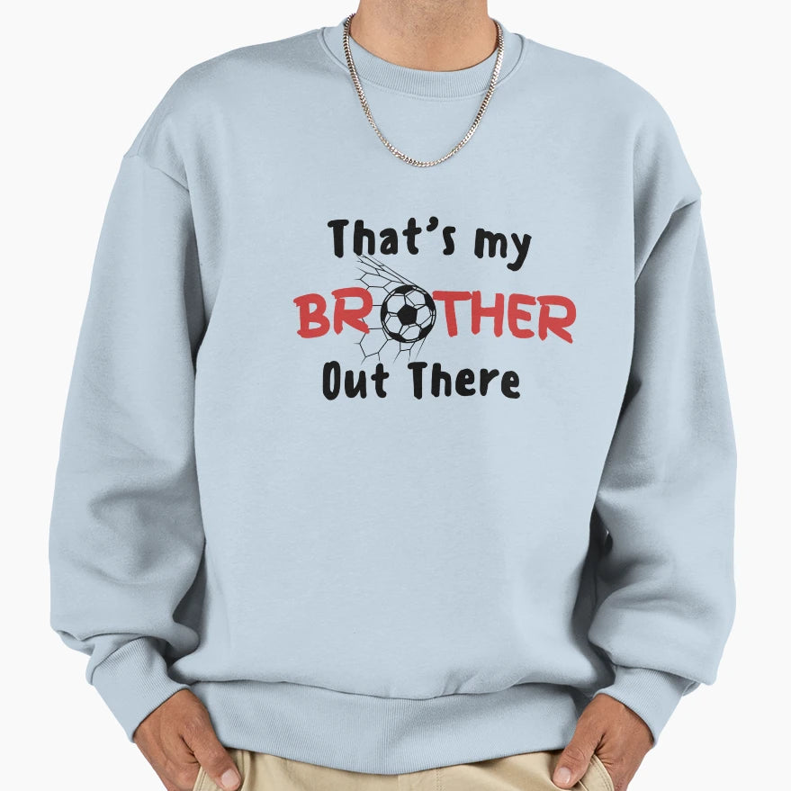 Thats My Brother Out There Sweatshirt - Graphic Print for Adults - T-Shirt, Sweatshirt, Hoodie