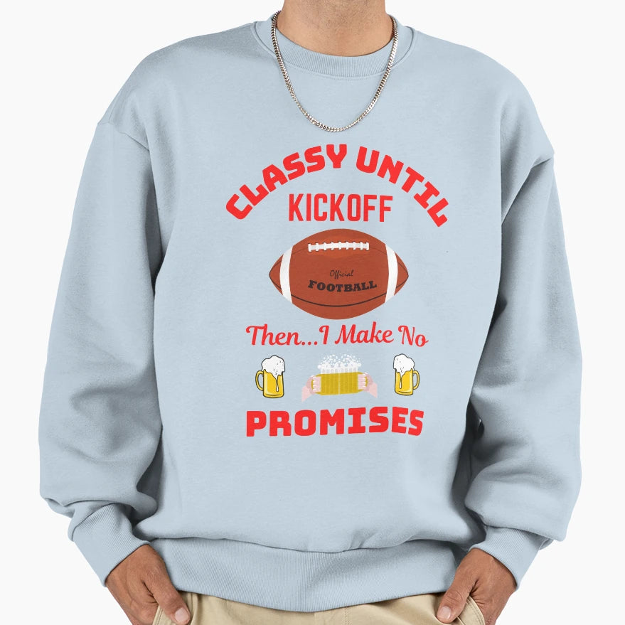 Classy Until Kickoff Sweatshirt - Novelty Apparel for Adults - T-Shirt, Sweatshirt, Hoodie