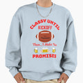 Classy Until Kickoff Sweatshirt - Novelty Apparel for Adults - T-Shirt, Sweatshirt, Hoodie