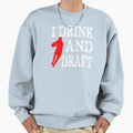 I Drink And Draft Sweatshirt - Trendy Graphic for Adults - T-Shirt, Sweatshirt, Hoodie