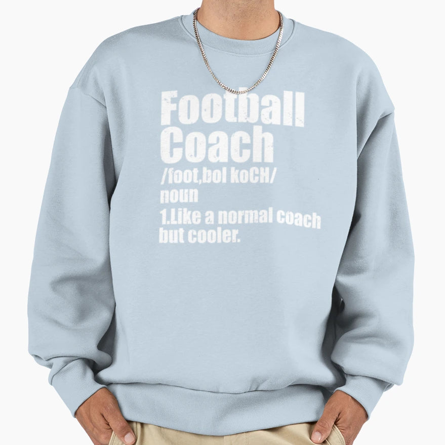Football Coach Definition Sweatshirt - Unique Graphic Unisex - T-Shirt, Sweatshirt, Hoodie