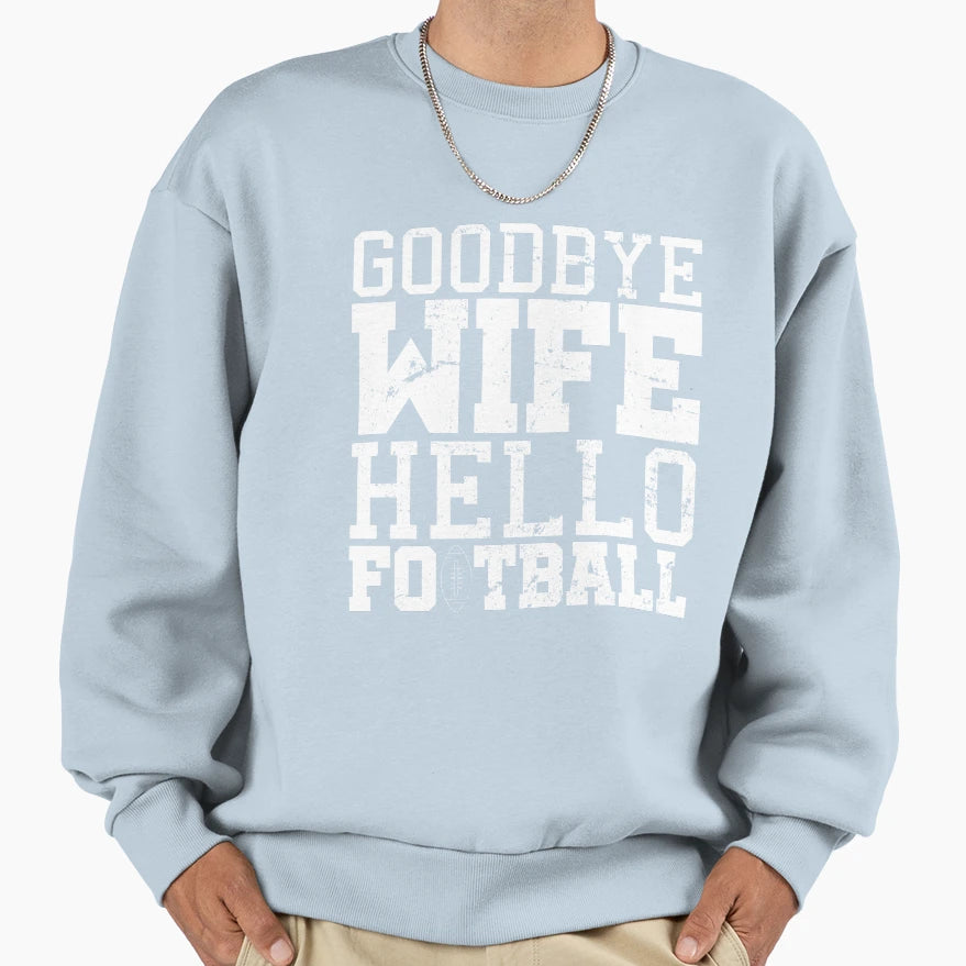 Goodbye Wife Hello Football T-Shirt - Novelty Apparel for Adults - T-Shirt, Sweatshirt, Hoodie