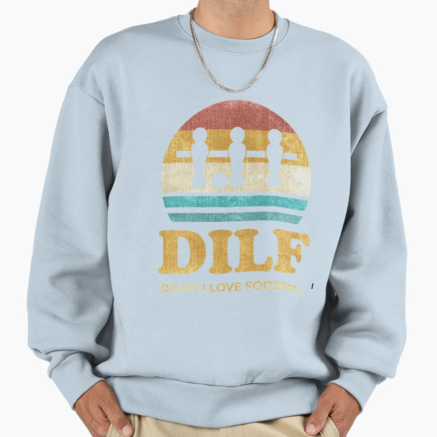 Dilf Damn I Love Foosball Sweatshirt - Fun Novelty Design Men Women - T-Shirt, Sweatshirt, Hoodie