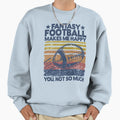 Fantasy Football Makes Me Happy Sweatshirt - Aesthetic Graphic for Adults - T-Shirt, Sweatshirt, Hoodie