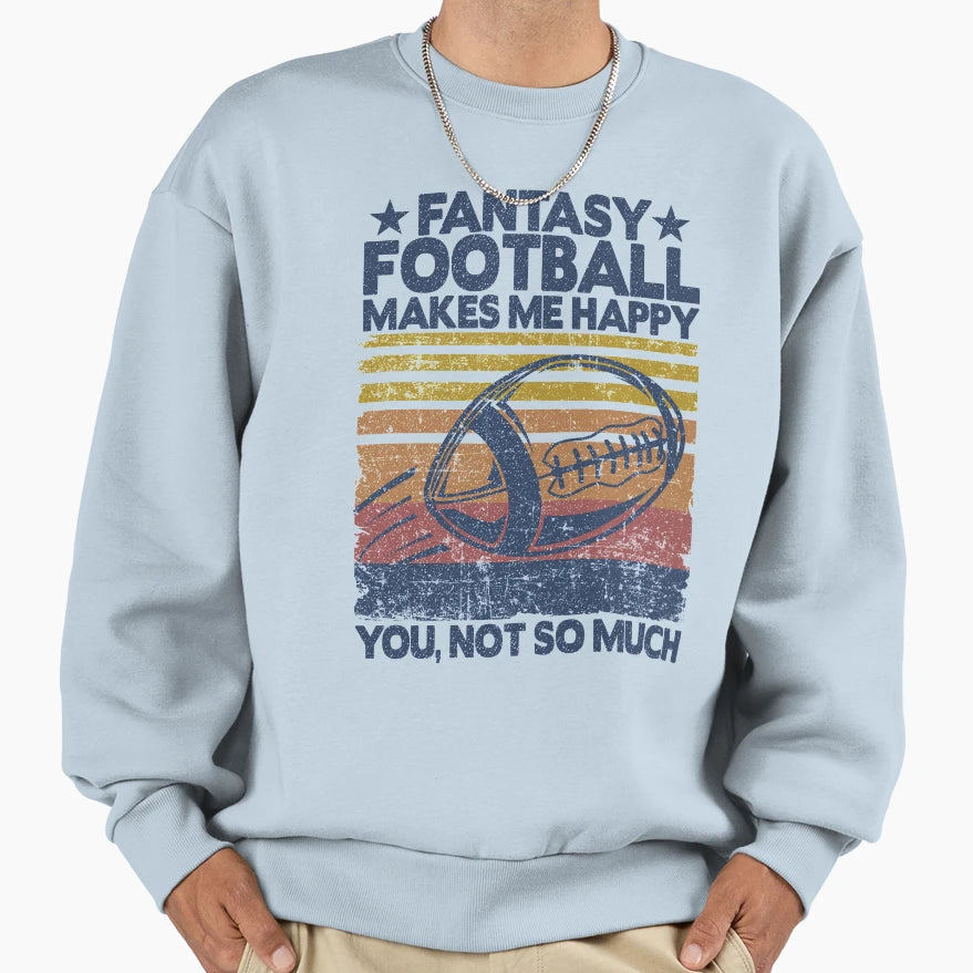 Fantasy Football Makes Me Happy Sweatshirt - Aesthetic Graphic for Adults - T-Shirt, Sweatshirt, Hoodie