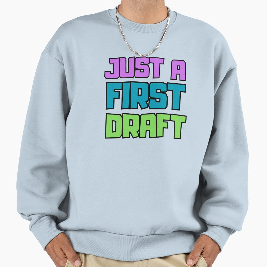 Copy Just First Draft Sweatshirt - Unique Graphic Men Women - T-Shirt, Sweatshirt, Hoodie