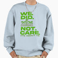 We Did Not Care Its About Us Sweatshirt - Minimalist Print Men Women - T-Shirt, Sweatshirt, Hoodie