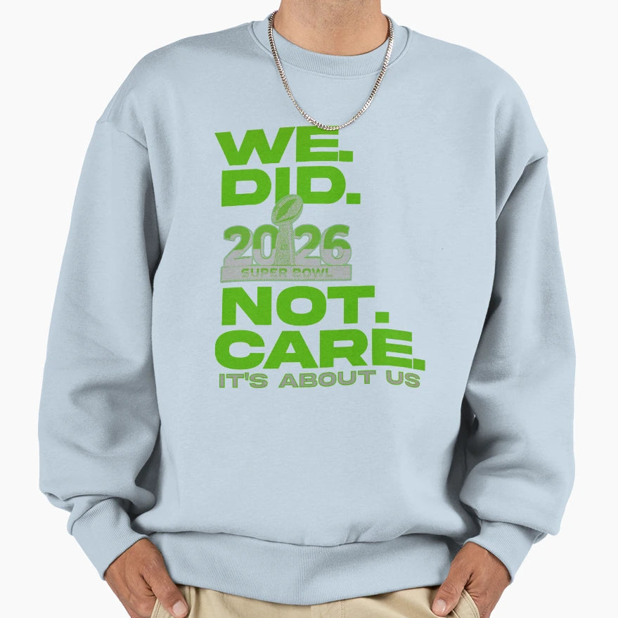 We Did Not Care Its About Us Sweatshirt - Minimalist Print Men Women - T-Shirt, Sweatshirt, Hoodie