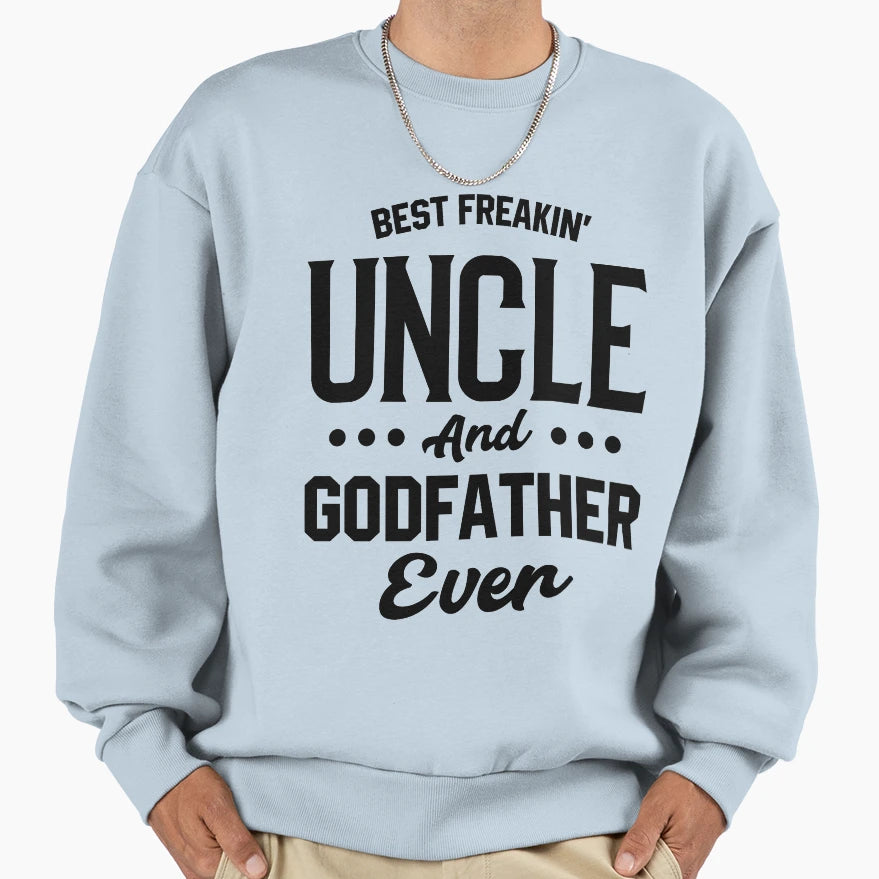 Best Freakin Uncle And Godfather Sweatshirt - Trendy Graphic for Adults - T-Shirt, Sweatshirt, Hoodie