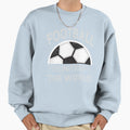Football Unites World Sweatshirt - Novelty Apparel Unisex - T-Shirt, Sweatshirt, Hoodie