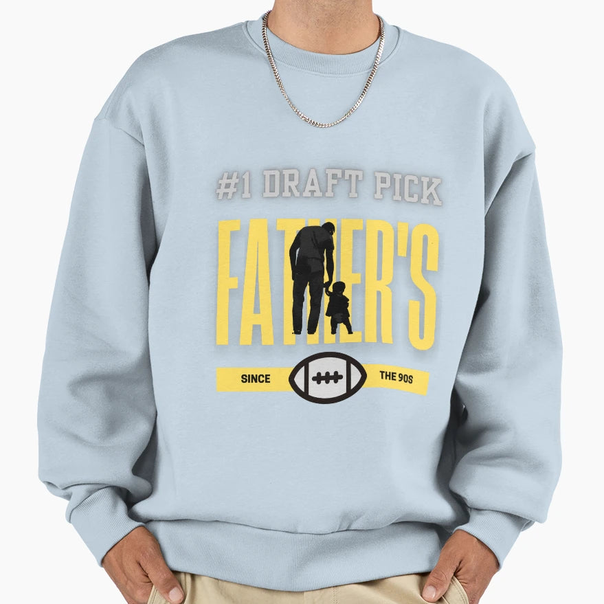 1 Draft Pick Fathers Sweatshirt - Custom Art Print Men Women - T-Shirt, Sweatshirt, Hoodie
