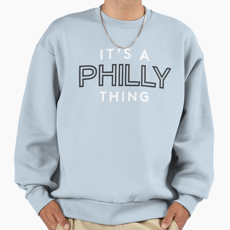 Its Philly Thing Sweatshirt - Novelty Apparel for Adults - T-Shirt, Sweatshirt, Hoodie
