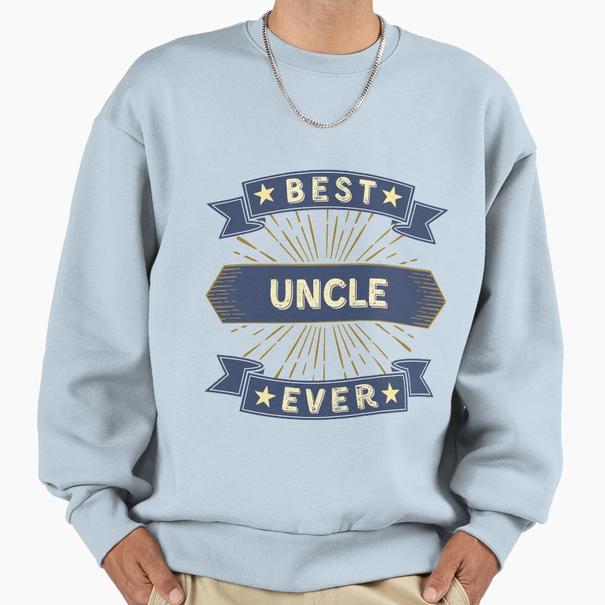 Best Uncle Ever Sweatshirt - Casual Everyday Wear Men Women - T-Shirt, Sweatshirt, Hoodie