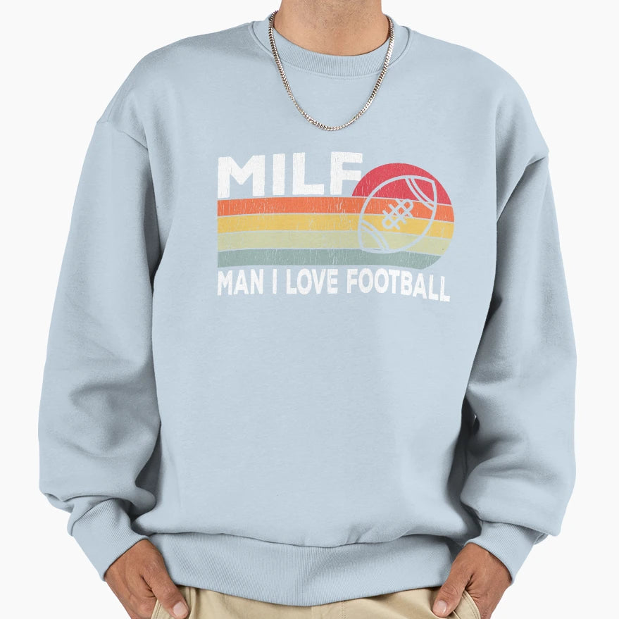 Milf I Love Football Sports Sweatshirt - Streetwear Style Unisex - T-Shirt, Sweatshirt, Hoodie