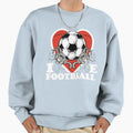 I Love Football Sweatshirt - Streetwear Style Unisex - T-Shirt, Sweatshirt, Hoodie