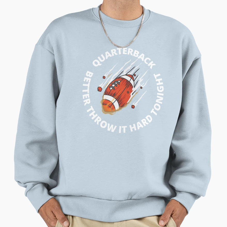 Quarterback Better Throw It Hard Sweatshirt - Trendy Graphic Men Women - T-Shirt, Sweatshirt, Hoodie
