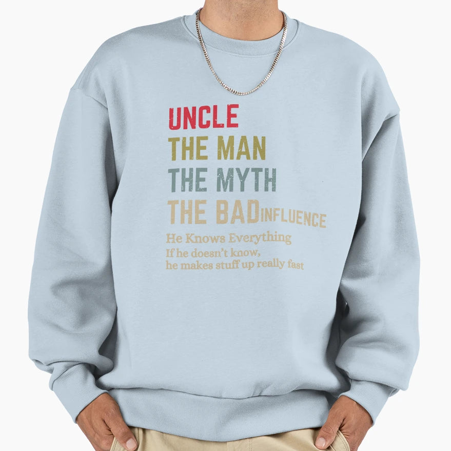 Uncle Myth Bad Influence He Knows Sweatshirt - Graphic Print Men Women - T-Shirt, Sweatshirt, Hoodie