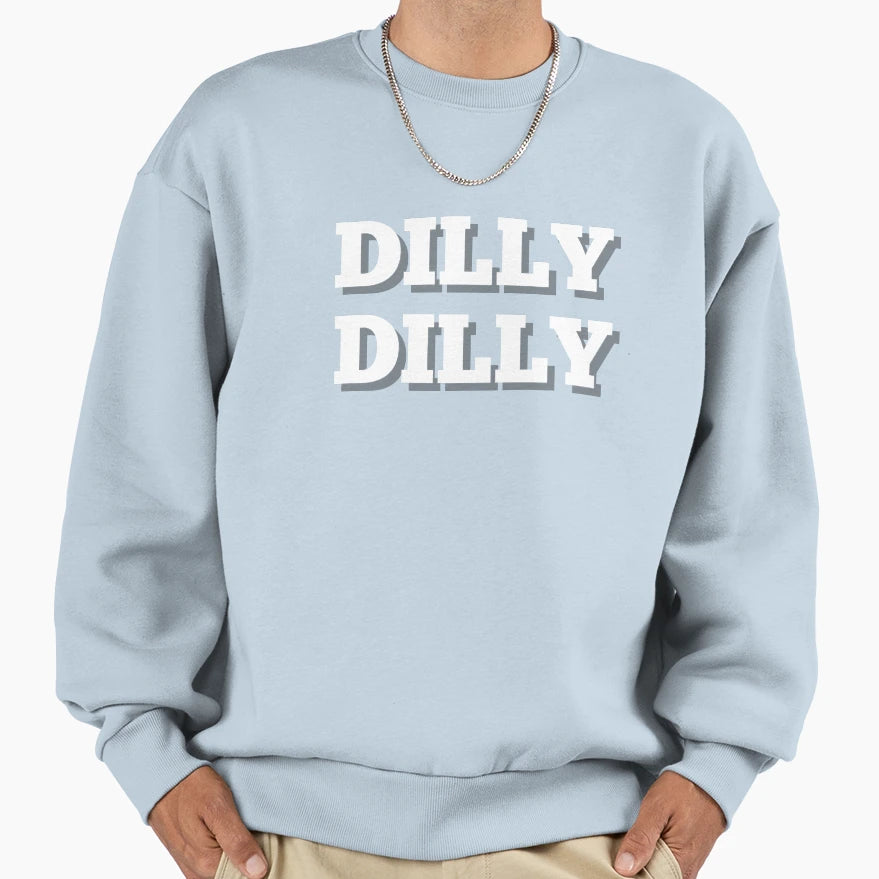 Dilly Dilly Funny Text Sweatshirt - Fun Novelty Design Unisex - T-Shirt, Sweatshirt, Hoodie