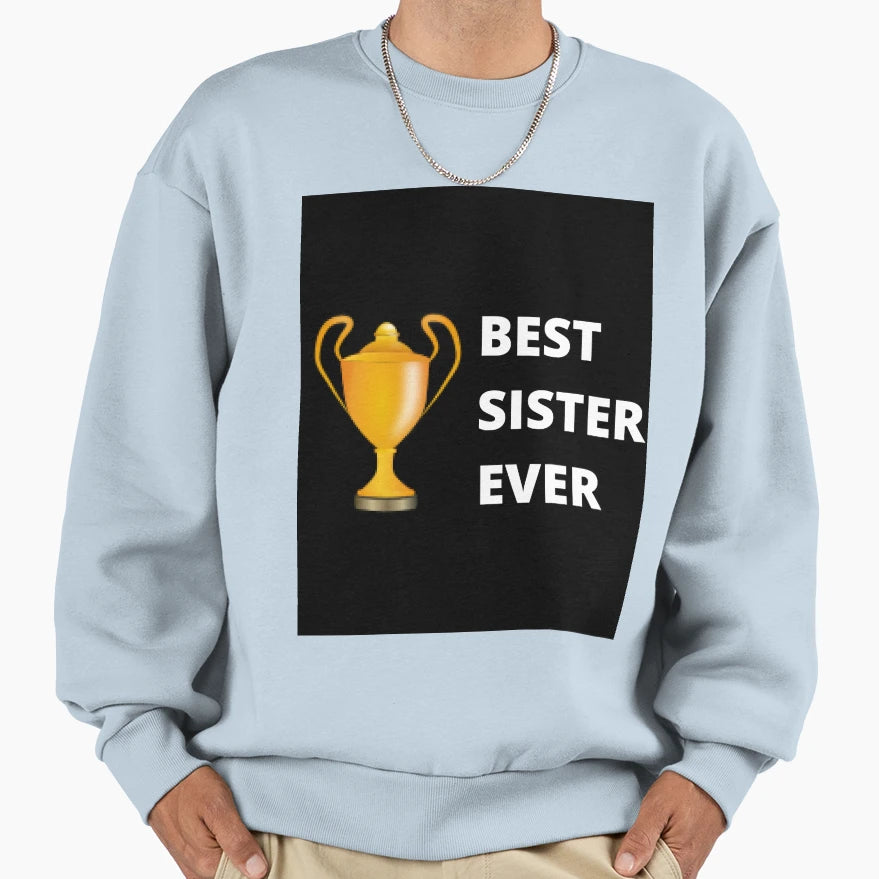 Best Sister Ever Sweatshirt - Streetwear Style for Adults - T-Shirt, Sweatshirt, Hoodie