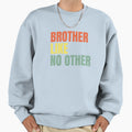 Brother Like No Other Sweatshirt - Trendy Graphic Unisex - T-Shirt, Sweatshirt, Hoodie