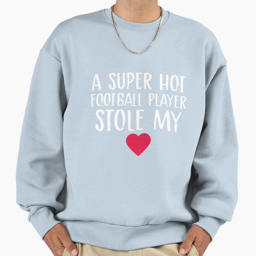 Super Hot Football Player Stole My Sweatshirt - Unique Graphic for Adults - T-Shirt, Sweatshirt, Hoodie