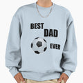 Best Dad Ever Sweatshirt - Graphic Print Men Women - T-Shirt, Sweatshirt, Hoodie