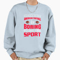 American Football Slogan Funny Boring T-Shirt - Trendy Graphic Men Women - T-Shirt, Sweatshirt, Hoodie