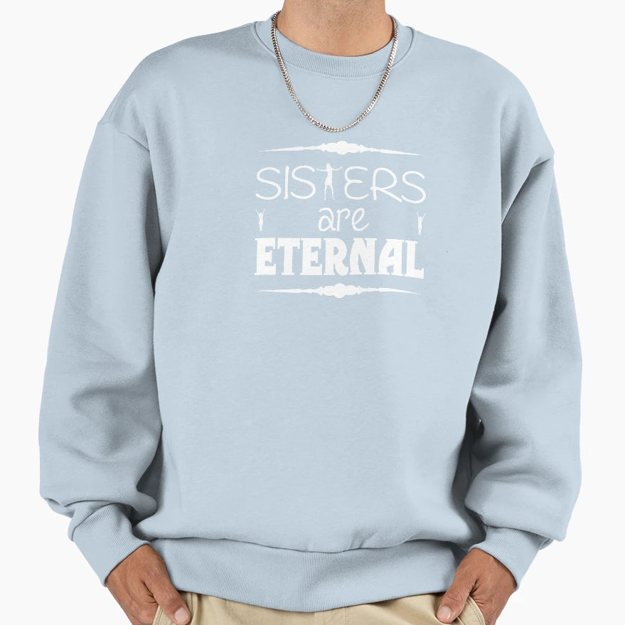 Sisters Are Eternal Dancing Sweatshirt - Streetwear Style Unisex - T-Shirt, Sweatshirt, Hoodie
