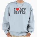 I Love My Sister Sweatshirt - Minimalist Print Men Women - T-Shirt, Sweatshirt, Hoodie