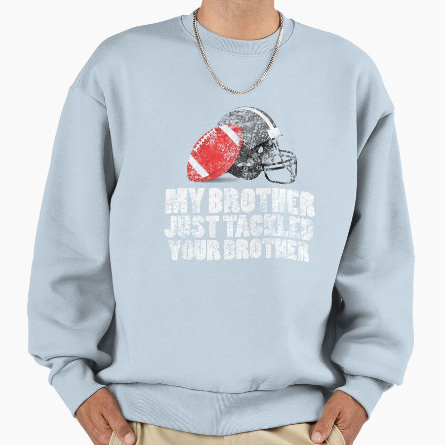 My Brother Just Tackled Your Sweatshirt - Minimalist Print Men Women - T-Shirt, Sweatshirt, Hoodie