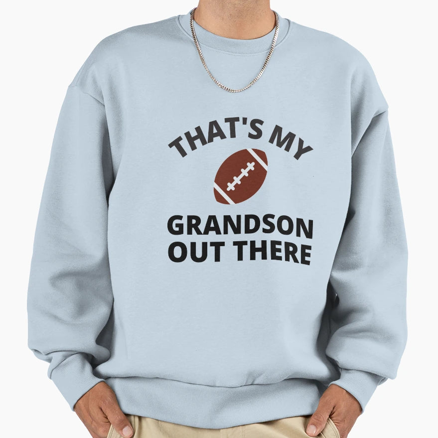 Thats My Grandson Out There Sweatshirt - Novelty Apparel Unisex - T-Shirt, Sweatshirt, Hoodie