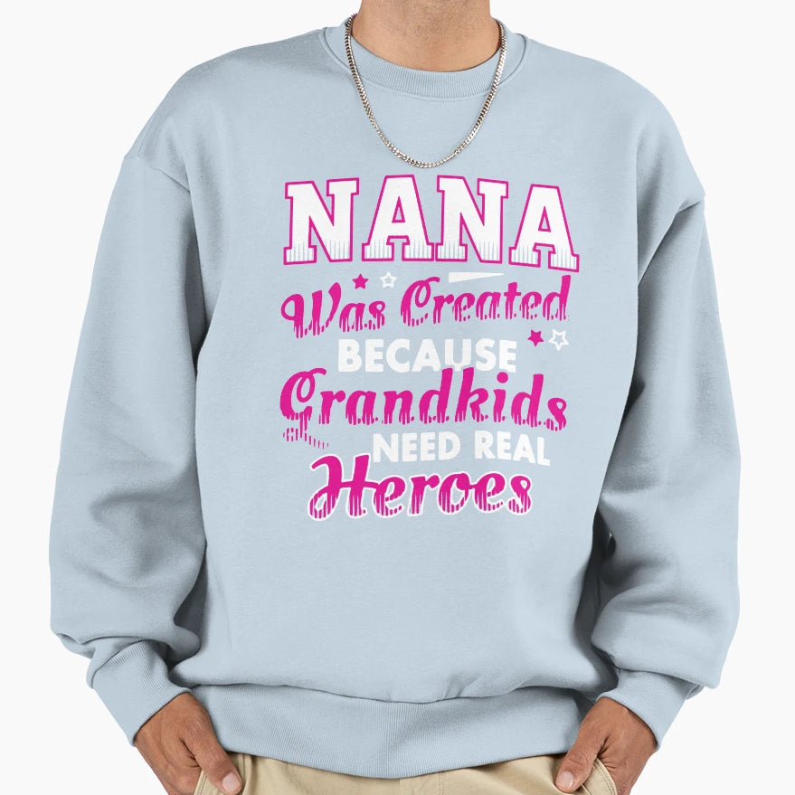 Nana Was Created Because Sweatshirt - Fun Novelty Design for Adults - T-Shirt, Sweatshirt, Hoodie