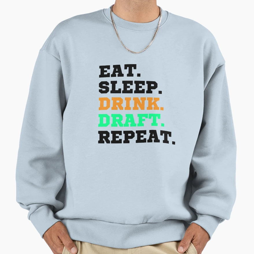 Eat Sleep Drink Draft Repeat Sweatshirt - Casual Everyday Wear Unisex - T-Shirt, Sweatshirt, Hoodie