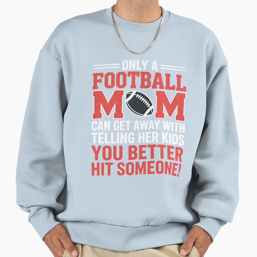 Mom Football Better Hit Someone Sweatshirt - Minimalist Print Unisex - T-Shirt, Sweatshirt, Hoodie